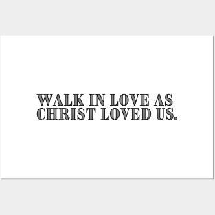 WALK IN LOVE AS CHRIST LOVED US. Posters and Art